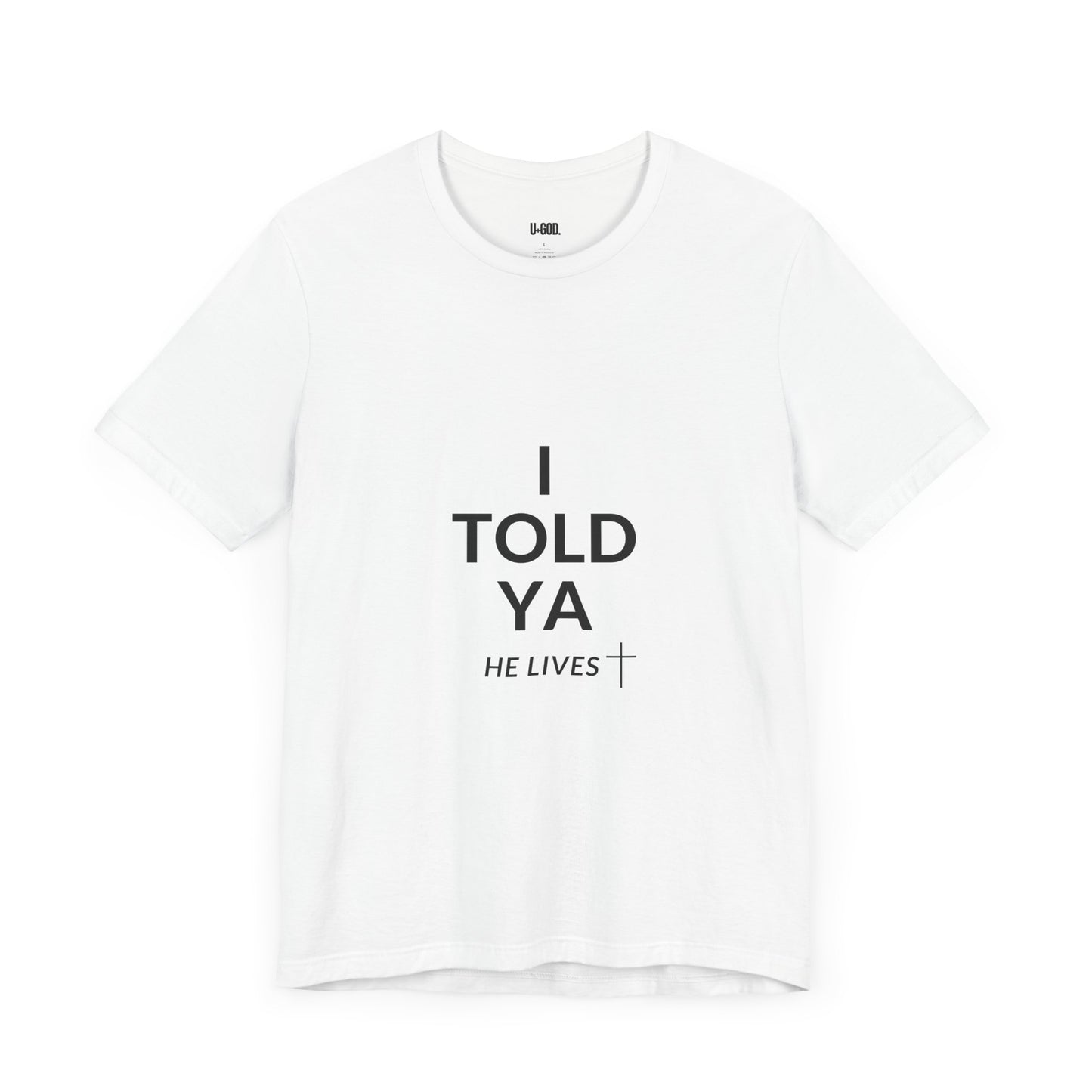 Inspirational Christian Tee - "I Told Ya He Lives" - U+GOD