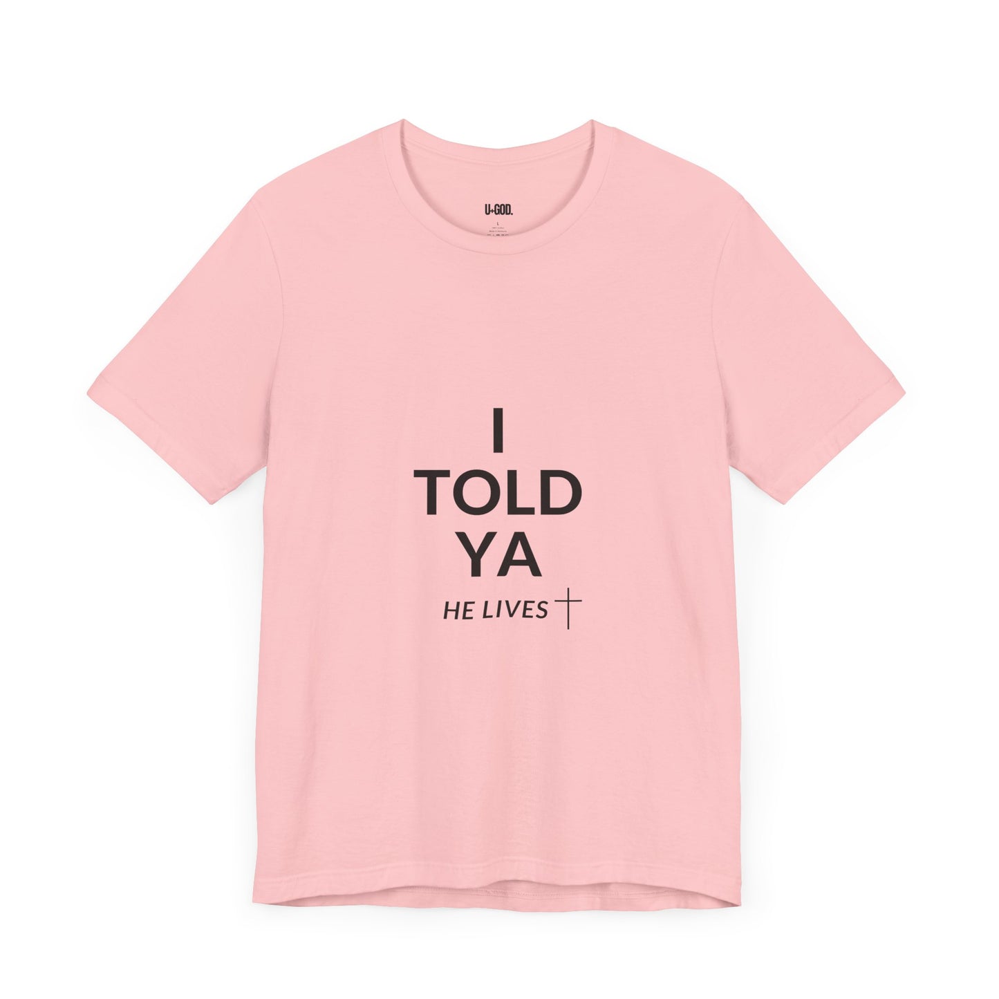 Inspirational Christian Tee - "I Told Ya He Lives" - U+GOD